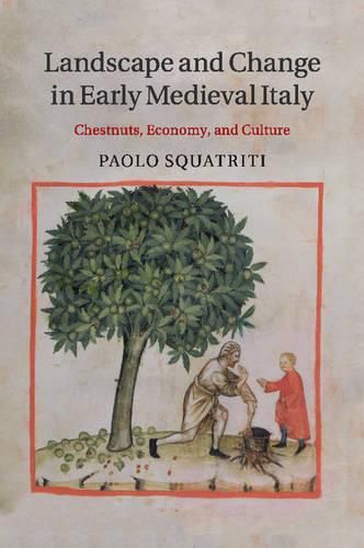 Cover image for Landscape and Change in Early Medieval Italy: Chestnuts, Economy, and Culture