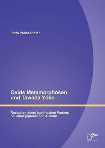 Cover image for Ovids Metamorphosen und Tawada Y&#333;ko: Rezeption eines lateinischen Werkes bei einer japanischen Autorin