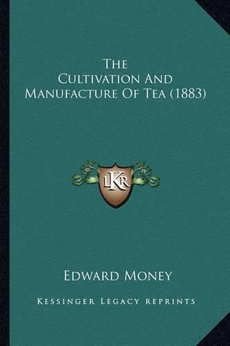 Cover image for The Cultivation and Manufacture of Tea (1883)