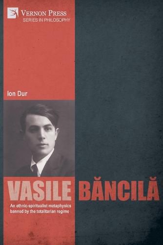 Cover image for Vasile Bancila. An ethnic-spiritualist metaphysics banned by the totalitarian regime