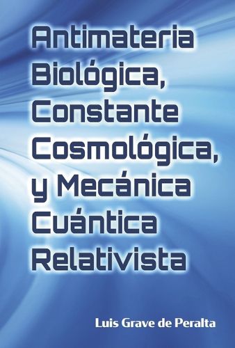 Cover image for Antimateria Biolgica, Constante Cosmolgica, y Mecnica Cuntica Relativista
