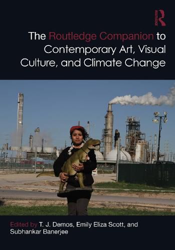 The Routledge Companion to Contemporary Art, Visual Culture, and Climate Change