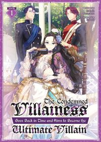 Cover image for The Condemned Villainess Goes Back in Time and Aims to Become the Ultimate Villain (Light Novel) Vol. 1