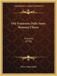 Cover image for del Vestarario Della Santa Romana Chiesa: Discorso (1758)