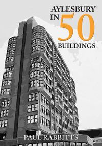 Cover image for Aylesbury in 50 Buildings