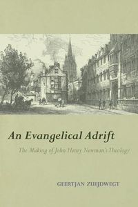 Cover image for An Evangelical Adrift: The Making of John Henry Newman's Theology