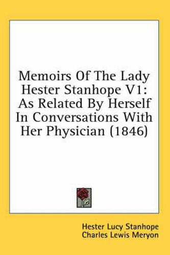 Cover image for Memoirs of the Lady Hester Stanhope V1: As Related by Herself in Conversations with Her Physician (1846)