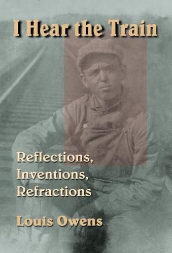 Cover image for I Hear the Train: Reflections, Inventions, Refractions