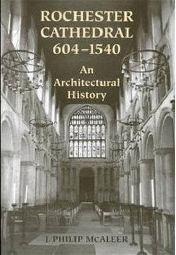 Cover image for Rochester Cathedral, 604-1540: An Architectural History