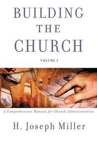 Cover image for Building the Church: A Comprehensive Manual for Church Administration