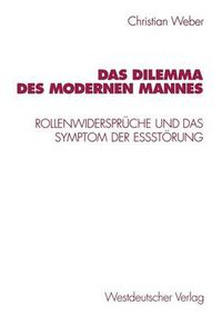 Cover image for Das Dilemma Des Modernen Mannes: Rollenwiderspruche Und Das Symptom Der Essstoerung