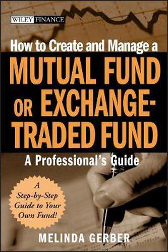 Cover image for How to Create and Manage a Mutual Fund or Exchange Traded Fund: A Professional's Guide