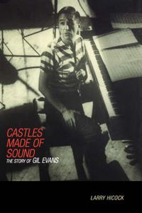 Cover image for Castles Made of Sound: The Story of Gil Evans