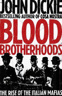Cover image for Blood Brotherhoods: The Rise of the Italian Mafias