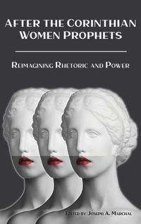 Cover image for After the Corinthian Women Prophets: Reimagining Rhetoric and Power