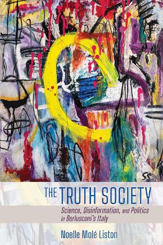 Cover image for The Truth Society: Science, Disinformation, and Politics in Berlusconi's Italy