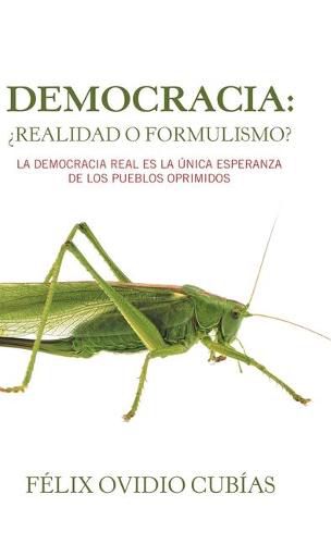 Cover image for Democracia: ?Realidad O Formulismo?: La Democracia Real Es La Unica Esperanza De Los Pueblos Oprimidos