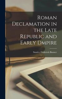 Cover image for Roman Declamation in the Late Republic and Early Dmpire