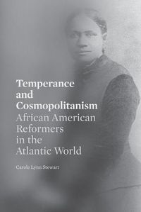 Cover image for Temperance and Cosmopolitanism: African American Reformers in the Atlantic World