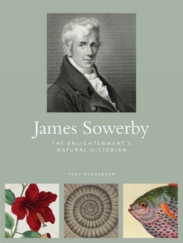 James Sowerby: The Enlightenment's Natual Historian