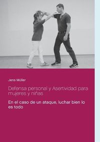 Cover image for Defensa personal y Asertividad para mujeres y ninas: En el caso de un ataque, luchar bien lo es todo