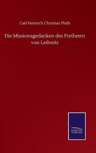 Cover image for Die Missionsgedanken des Freiherrn von Leibnitz