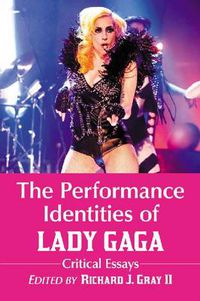 Cover image for The Performance Identities of Lady Gaga: Critical Essays