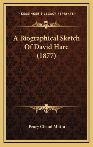 Cover image for A Biographical Sketch of David Hare (1877)