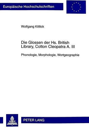 Die Glossen Der HS. British Library, Cotton Cleopatra A. III: Phonologie, Morphologie, Wortgeographie