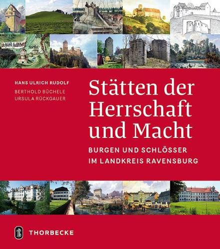 Cover image for Statten Der Herrschaft Und Macht: Burgen Und Schlosser Im Landkreis Ravensburg