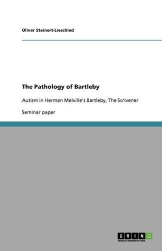 Cover image for The Pathology of Bartleby: Autism in Herman Melville's Bartleby, The Scrivener