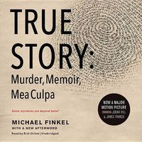 Cover image for True Story Lib/E: Murder, Memoir, Mea Culpa