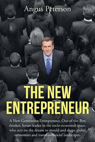 Cover image for The New Entrepreneur: A New Generation Entrepreneur, Out-of-the-Box thinker, future leader in the socio-economic space, who acts on the dream to mould and shape global economies and transform social landscapes.