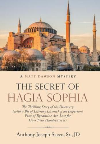 Cover image for The Secret of Hagia Sophia: The Thrilling Story of the Discovery (With a Bit of Literary License) of an Important Piece of Byzantine Art, Lost for over Four Hundred Years