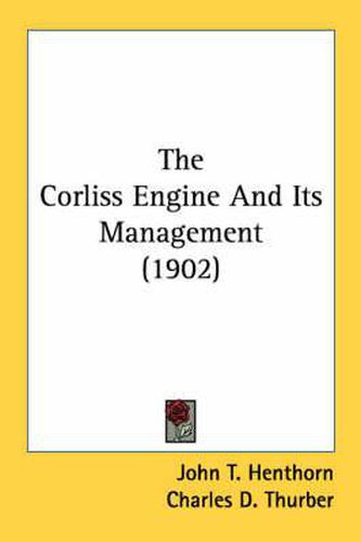 Cover image for The Corliss Engine and Its Management (1902)