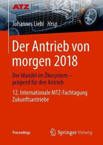 Cover image for Der Antrieb Von Morgen 2018: Der Wandel Im OEkosystem - Pragend Fur Den Antrieb 12. Internationale Mtz-Fachtagung Zukunftsantriebe