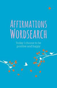 Cover image for The Affirmations Wordsearch: Today I Choose to Be Positive and Happy