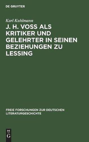 Cover image for J. H. Voss ALS Kritiker Und Gelehrter in Seinen Beziehungen Zu Lessing: Eine Stilgeschichtliche Studie