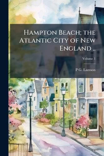 Cover image for Hampton Beach; The Atlantic City of New England ..