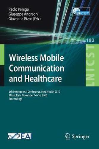 Cover image for Wireless Mobile Communication and Healthcare: 6th International Conference, MobiHealth 2016, Milan, Italy, November 14-16, 2016, Proceedings