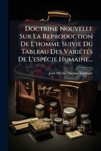 Cover image for Doctrine Nouvelle Sur La Reproduction De L'homme Suivie Du Tableau Des Varietes De L'especie Humaine...