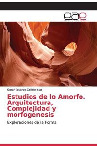 Cover image for Estudios de lo Amorfo. Arquitectura, Complejidad y morfogenesis