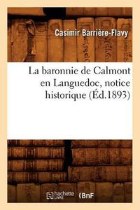 Cover image for La Baronnie de Calmont En Languedoc, Notice Historique (Ed.1893)