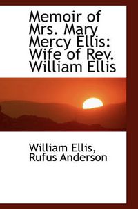 Cover image for Memoir of Mrs. Mary Mercy Ellis: Wife of Rev. William Ellis