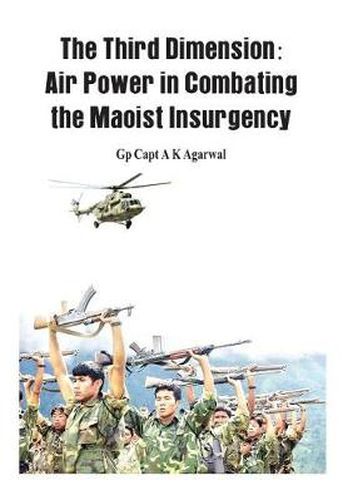 Cover image for The Third Dimension: Air Power in Combating the Maoist Insurgency