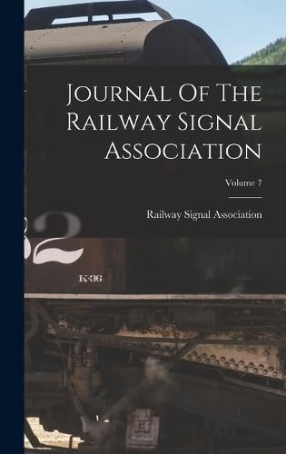 Cover image for Journal Of The Railway Signal Association; Volume 7