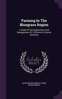 Cover image for Farming in the Bluegrass Region: A Study of the Organization and Management of 178 Farms in Central Kentucky