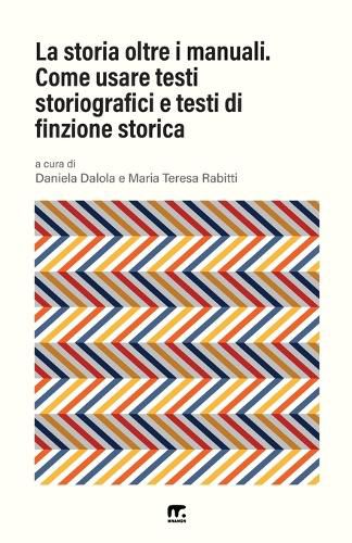 Cover image for La storia oltre i manuali: Come usare testi storiografici e testi di finzione storica