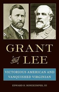 Cover image for Grant and Lee: Victorious American and Vanquished Virginian