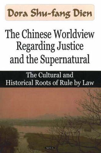 Cover image for Chinese Worldview Regarding Justice & the Supernatural: The Cultural & Historical Roots of Rule by Law